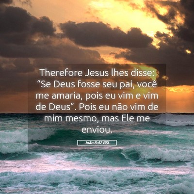 Picture 05 - João 8:42 BSL - Therefore Jesus lhes disse: “Se Deus fosse seu - Bible Verse Picture
