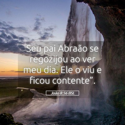 Picture 05 - João 8:56 BSL - Seu pai Abraão se regozijou ao ver meu dia. Ele - Bible Verse Picture