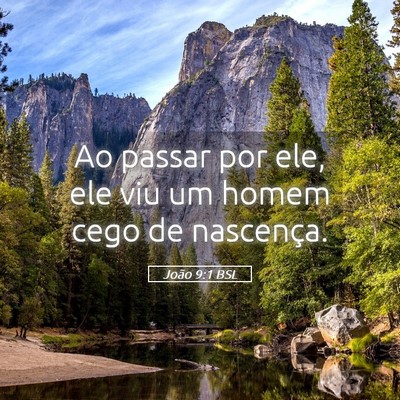 Picture 05 - João 9:1 BSL - Ao passar por ele, ele viu um homem cego de - Bible Verse Picture