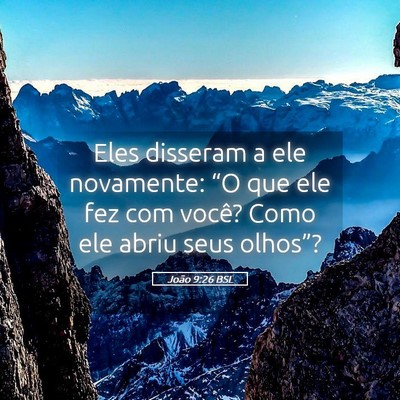 Picture 05 - João 9:26 BSL - Eles disseram a ele novamente: “O que ele fez - Bible Verse Picture