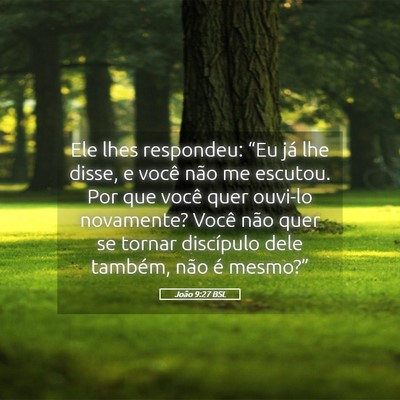 Picture 05 - João 9:27 BSL - Ele lhes respondeu: “Eu já lhe disse, e você - Bible Verse Picture