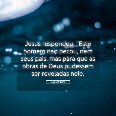Picture 05 - João 9:3 BSL - Jesus respondeu: “Este homem não pecou, nem - Bible Verse Picture