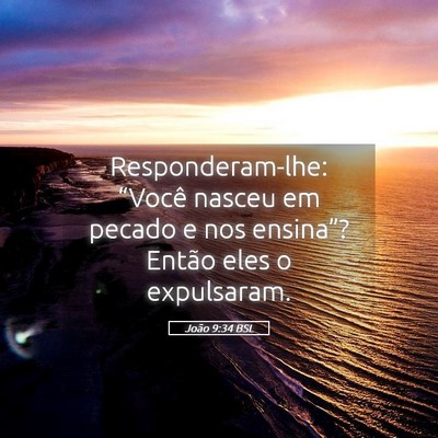 Picture 05 - João 9:34 BSL - Responderam-lhe: “Você nasceu em pecado e nos - Bible Verse Picture