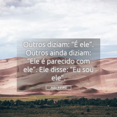Picture 05 - João 9:9 BSL - Outros diziam: “É ele”. Outros ainda diziam: - Bible Verse Picture