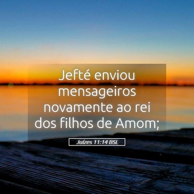 Picture 05 - Juízes 11:14 BSL - Jefté enviou mensageiros novamente ao rei dos - Bible Verse Picture