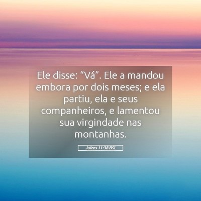 Picture 05 - Juízes 11:38 BSL - Ele disse: “Vá”. Ele a mandou embora por - Bible Verse Picture