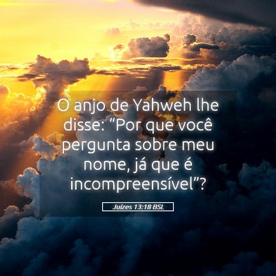 Picture 05 - Juízes 13:18 BSL - O anjo de Yahweh lhe disse: “Por que você - Bible Verse Picture