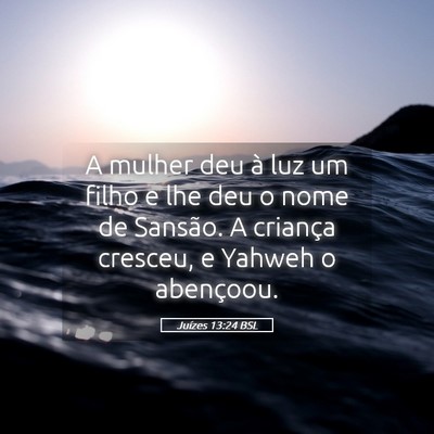 Picture 05 - Juízes 13:24 BSL - A mulher deu à luz um filho e lhe deu o nome de - Bible Verse Picture