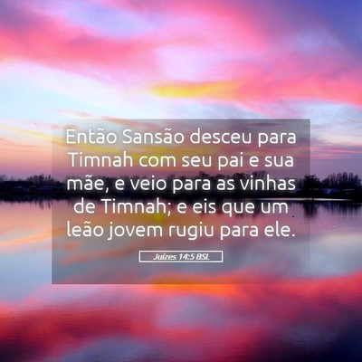 Picture 05 - Juízes 14:5 BSL - Então Sansão desceu para Timnah com seu pai e - Bible Verse Picture