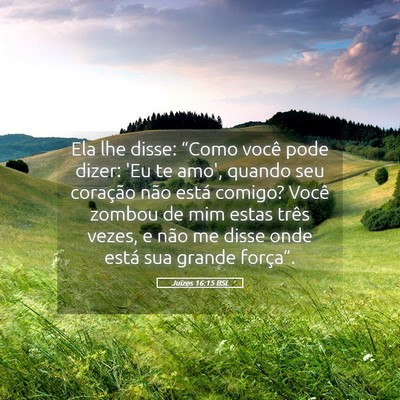 Picture 05 - Juízes 16:15 BSL - Ela lhe disse: “Como você pode dizer: 'Eu te - Bible Verse Picture