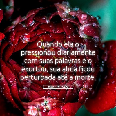 Picture 05 - Juízes 16:16 BSL - Quando ela o pressionou diariamente com suas - Bible Verse Picture