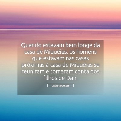 Picture 05 - Juízes 18:22 BSL - Quando estavam bem longe da casa de Miquéias, os - Bible Verse Picture