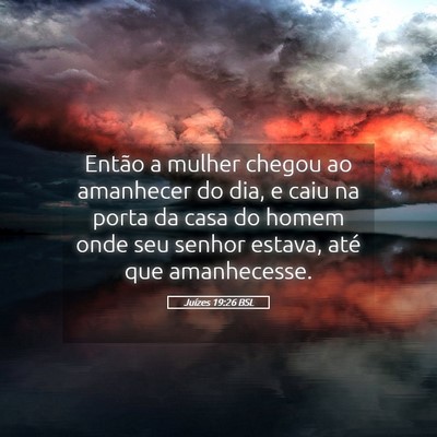 Picture 05 - Juízes 19:26 BSL - Então a mulher chegou ao amanhecer do dia, e - Bible Verse Picture