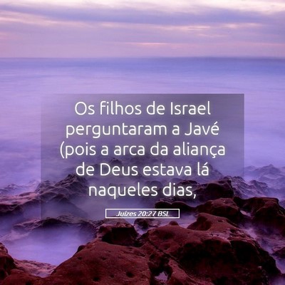 Picture 05 - Juízes 20:27 BSL - Os filhos de Israel perguntaram a Javé (pois a - Bible Verse Picture