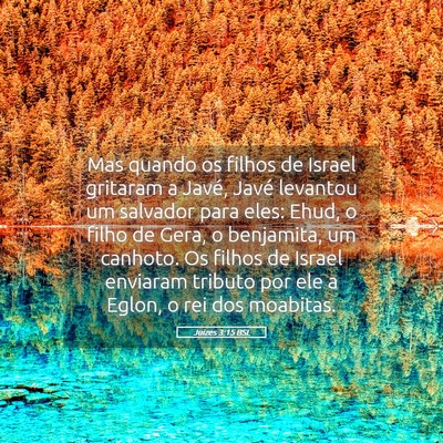 Picture 05 - Juízes 3:15 BSL - Mas quando os filhos de Israel gritaram a Javé, - Bible Verse Picture