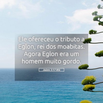 Picture 05 - Juízes 3:17 BSL - Ele ofereceu o tributo a Eglon, rei dos moabitas. - Bible Verse Picture