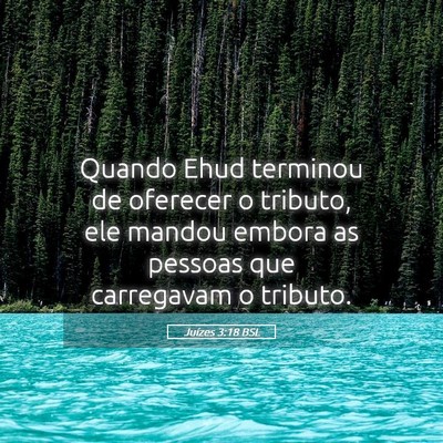 Picture 05 - Juízes 3:18 BSL - Quando Ehud terminou de oferecer o tributo, ele - Bible Verse Picture