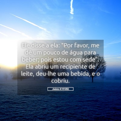 Picture 05 - Juízes 4:19 BSL - Ele disse a ela: “Por favor, me dê um pouco de - Bible Verse Picture