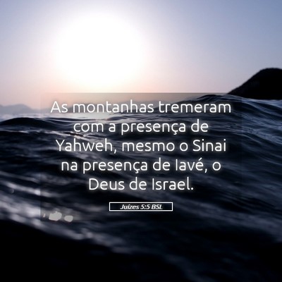 Picture 05 - Juízes 5:5 BSL - As montanhas tremeram com a presença de Yahweh, - Bible Verse Picture
