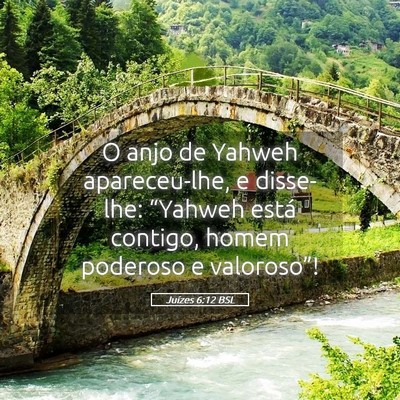 Picture 05 - Juízes 6:12 BSL - O anjo de Yahweh apareceu-lhe, e disse-lhe: - Bible Verse Picture