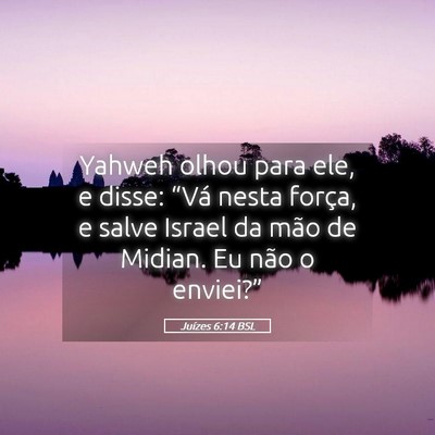 Picture 05 - Juízes 6:14 BSL - Yahweh olhou para ele, e disse: “Vá nesta - Bible Verse Picture