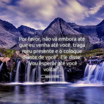 Picture 05 - Juízes 6:18 BSL - Por favor, não vá embora até que eu venha até - Bible Verse Picture