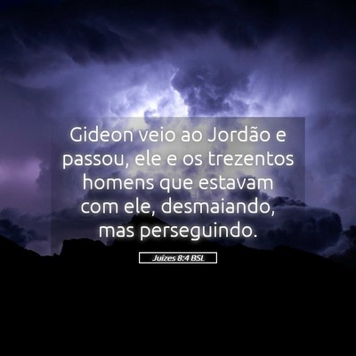 Picture 05 - Juízes 8:4 BSL - Gideon veio ao Jordão e passou, ele e os - Bible Verse Picture