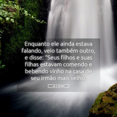 Picture 05 - Jó 1:18 BSL - Enquanto ele ainda estava falando, veio também - Bible Verse Picture