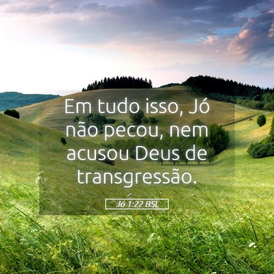 Picture 05 - Jó 1:22 BSL - Em tudo isso, Jó não pecou, nem acusou Deus de - Bible Verse Picture