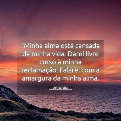 Picture 05 - Jó 10:1 BSL - “Minha alma está cansada da minha vida. Darei - Bible Verse Picture