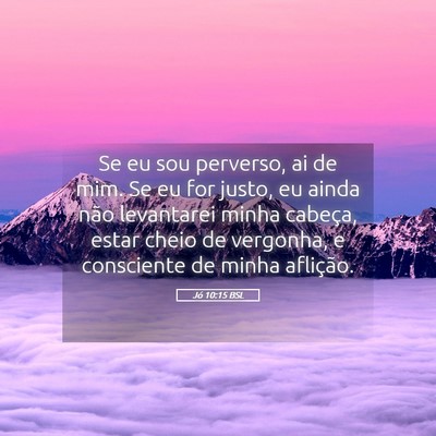 Picture 05 - Jó 10:15 BSL - Se eu sou perverso, ai de mim. Se eu for justo, - Bible Verse Picture