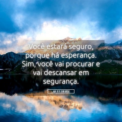Picture 05 - Jó 11:18 BSL - Você estará seguro, porque há esperança. Sim, - Bible Verse Picture