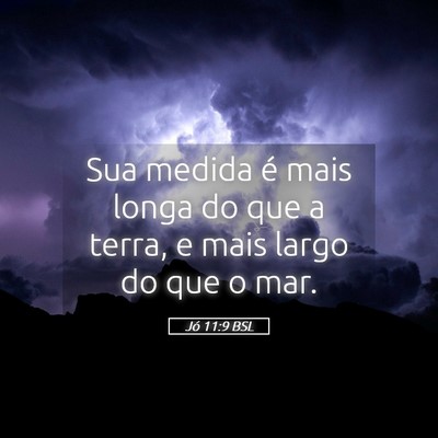Picture 05 - Jó 11:9 BSL - Sua medida é mais longa do que a terra, e mais - Bible Verse Picture