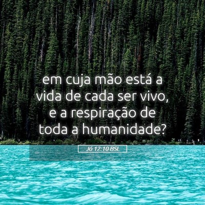 Picture 05 - Jó 12:10 BSL - em cuja mão está a vida de cada ser vivo, e a - Bible Verse Picture