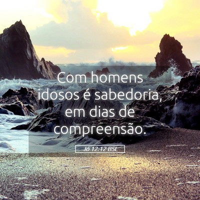 Picture 05 - Jó 12:12 BSL - Com homens idosos é sabedoria, em dias de - Bible Verse Picture