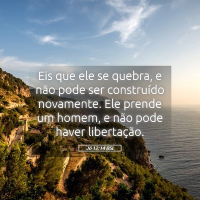 Picture 05 - Jó 12:14 BSL - Eis que ele se quebra, e não pode ser - Bible Verse Picture