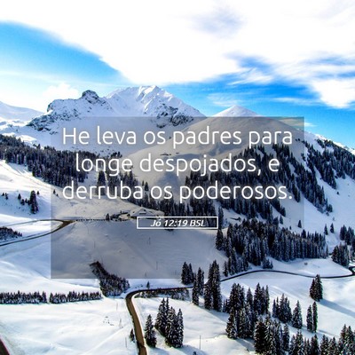Picture 05 - Jó 12:19 BSL - He leva os padres para longe despojados, e - Bible Verse Picture