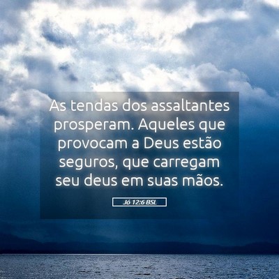 Picture 05 - Jó 12:6 BSL - As tendas dos assaltantes prosperam. Aqueles que - Bible Verse Picture