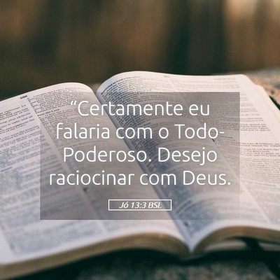 Picture 05 - Jó 13:3 BSL - “Certamente eu falaria com o Todo-Poderoso. - Bible Verse Picture