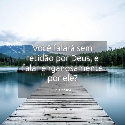 Picture 05 - Jó 13:7 BSL - Você falará sem retidão por Deus, e falar - Bible Verse Picture