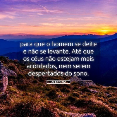 Picture 05 - Jó 14:12 BSL - para que o homem se deite e não se levante. Até - Bible Verse Picture