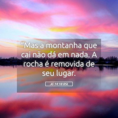 Picture 05 - Jó 14:18 BSL - “Mas a montanha que cai não dá em nada. A - Bible Verse Picture