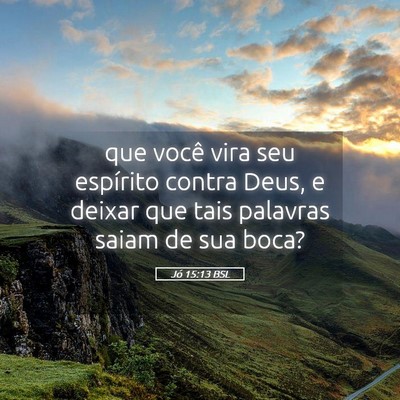 Picture 05 - Jó 15:13 BSL - que você vira seu espírito contra Deus, e - Bible Verse Picture