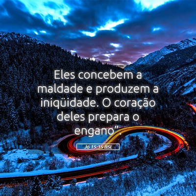 Picture 05 - Jó 15:35 BSL - Eles concebem a maldade e produzem a iniqüidade. - Bible Verse Picture