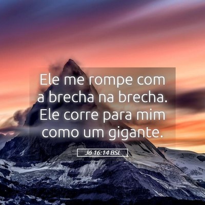 Picture 05 - Jó 16:14 BSL - Ele me rompe com a brecha na brecha. Ele corre - Bible Verse Picture