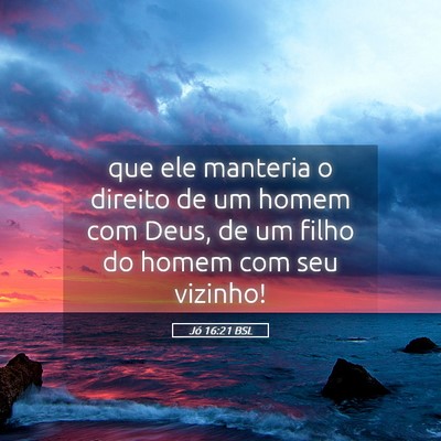 Picture 05 - Jó 16:21 BSL - que ele manteria o direito de um homem com Deus, - Bible Verse Picture