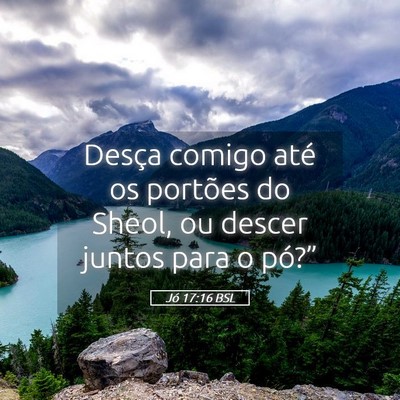 Picture 05 - Jó 17:16 BSL - Desça comigo até os portões do Sheol, ou - Bible Verse Picture