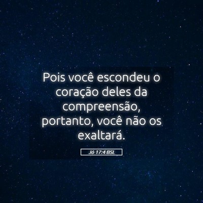 Picture 05 - Jó 17:4 BSL - Pois você escondeu o coração deles da - Bible Verse Picture