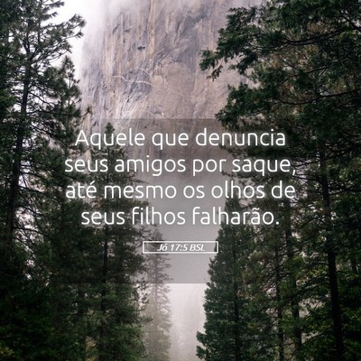 Picture 05 - Jó 17:5 BSL - Aquele que denuncia seus amigos por saque, até - Bible Verse Picture