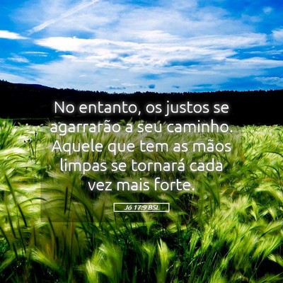 Picture 05 - Jó 17:9 BSL - No entanto, os justos se agarrarão a seu - Bible Verse Picture